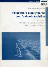 Elementi di management per l'azienda turistica. Vol. 1: Principi e dinamiche a supporto del governo aziendale.