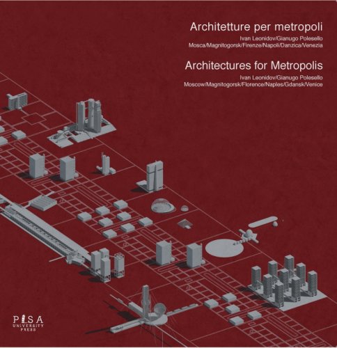 Architetture per metropoli/Architectures for Metropolis - Ivan Leonidov/Gianugo Polesello