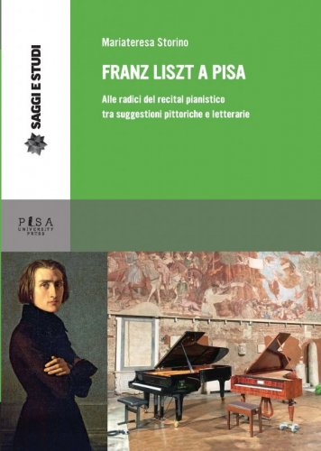 Franz Liszt a Pisa - Alle radici del recital pianistico tra suggestioni pittoriche e letterarie