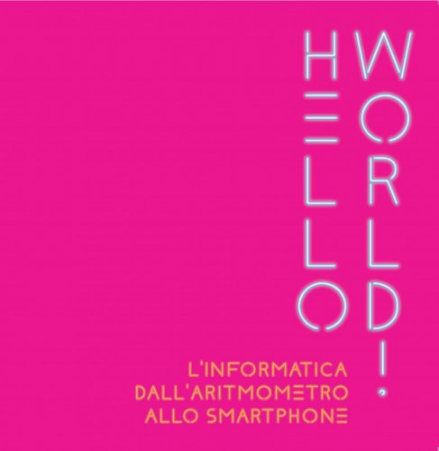 Hello world! - L'informatica dall'aritmometro allo smartphone