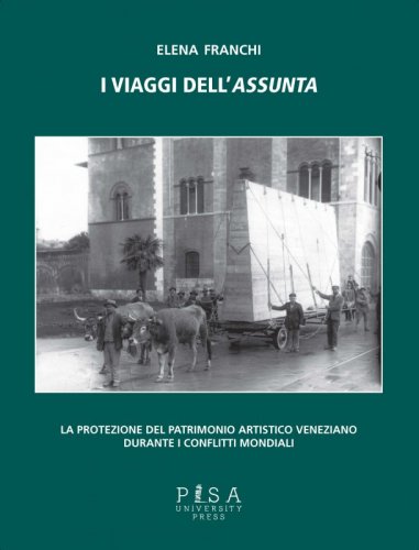 I viaggi dell'assunta - La protezione del patrimonio artistico veneziano durante i conflitti mondiali