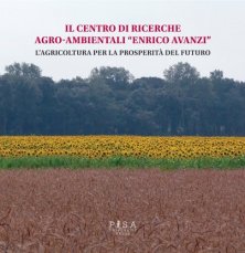 Il Centro di Ricerche Agro-Ambientali “Enrico Avanzi” - L'Agricoltura per la prosperità del futuro