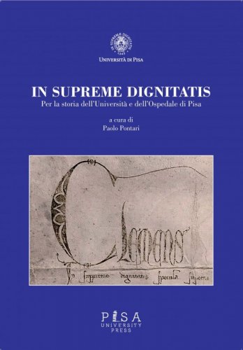 In supreme dignitatis - Per la storia dell'Università e dell'Ospedale di Pisa