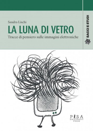La luna di vetro - tracce di pensiero sulle immagini elettroniche
