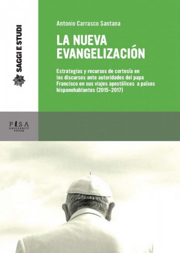 La nueva evangelización - Estrategias y recursos de cortesía en los discursos ante autoridades del papa Francisco en sus viajes apostólicos a países hispanohablantes (2015-2017)