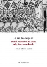 La Via Francigena - Società e territorio nel cuore della Toscana medievale