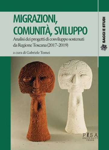 Migrazioni, comunità, sviluppo - Analisi dei progetti di cosviluppo sostenuti da Regione Toscana (2017-2019)