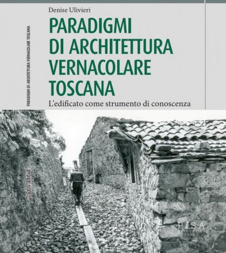 Paradigmi di architettura vernacolare toscana - L'edificato  come strumento di conoscenza