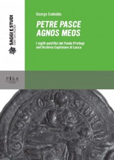 Petre pasce agnos meos - I sigilli pontifici del Fondo Privilegi nell'Archivio Capitolare di Lucca
