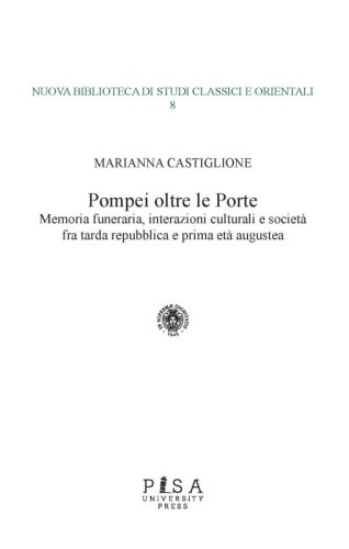 Pompei oltre le Porte - Memoria funeraria, interazioni culturali e società fra tarda repubblica e prima età augustea