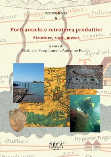 Porti antichi e retroterra produttivi - Strutture, rotte, merci