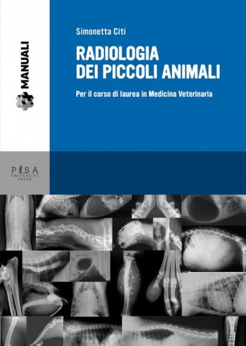Radiologia dei piccoli animali - Per il corso di laurea in Medicina Veterinaria