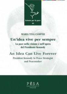 Un'idea vive per sempre/ An idea can live forever - La pace nella visione e nell'opera del Presidente Kennedy/ President Kennedy as peace strategist and peacemaker