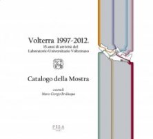 Volterra 1997-2012 - 15 anni di attività del Laboratorio Universitario Volterrano- Catalogo della mostra