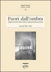 Fuori dall'ombra - Studi di storia delle donne nella provincia di Pisa (secoli XIX-XX)
