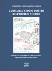 Guida allo studio diretto dell'edificio storico - Appunti di anatomia dell'architettura per l'intervento di restauro