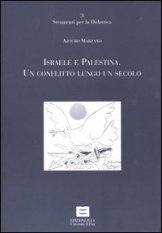 Israele e Palestina - Un conflitto lungo un secolo
