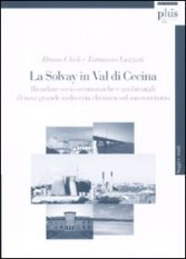 La Solvay in Val di Cecina - Ricadute socio-economiche e ambientali di una grande industria chimica sul suo territorio