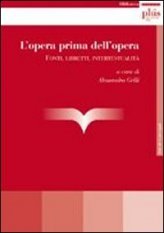 L'opera prima dell'opera - Fonti, libretti, intertestualità