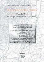 "Ma la ragione non dette risposta" - Piavola 1944. La strage, la memoria, la comunità