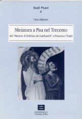 Miniatura a Pisa nel Trecento - Dal maestro di Eufrasia dei Lanfranchi a Francesco Traini