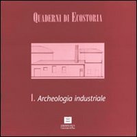Quaderni di ecostoria 1 - Archeologia industriale