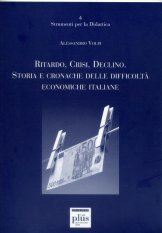 Ritardo, Crisi, Declino - Storie e cronache delle difficoltà economiche italiane