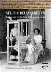 Sul filo della scrittura - Fonti e temi per la storia delle donne a Livorno