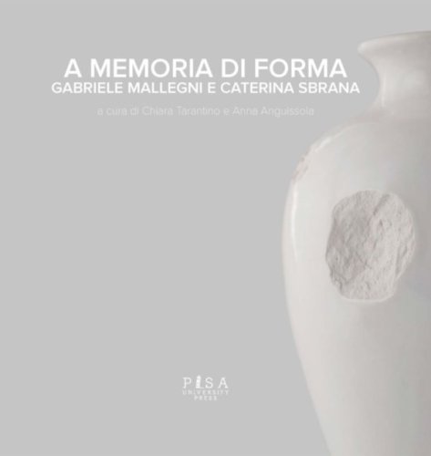 A memoria di forma - Gabriele Mallegni e Caterina Sbrana