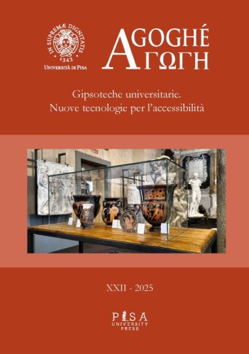 Agogh&egrave; XXII-2025 - Gipsoteche universitarie. Nuove tecnologie per l&rsquo;accessibilit&agrave;