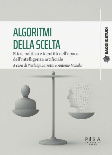 Algoritmi della scelta - Etica, politica e identità nell’epoca dell’intelligenza artificiale