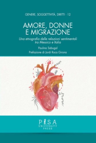 Amore, donne e migrazione - Una etnografia delle relazioni sentimentali tra Messico e Italia