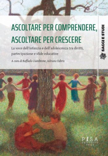 Ascoltare per comprendere, ascoltare per crescere - La voce dell&rsquo;infanzia e dell&rsquo;adolescenza tra diritti,  partecipazione e sfide educative