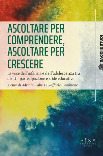 Ascoltare per comprendere, ascoltare per crescere - La voce dell&rsquo;infanzia e dell&rsquo;adolescenza tra diritti,  partecipazione e sfide educative