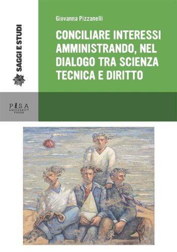 Conciliare interessi amministrando, nel dialogo tra scienza tecnica e diritto - Il caso dei titoli abilitativi alla prospezione, ricerca e coltivazione di idrocrburi e dell&apos;autorizzazione integrata ambientale