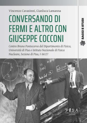 Conversando di Fermi e altro con Giuseppe Cocconi - Centro Bruno Pontecorvo del Dipartimento di Fisica, Universit&agrave; di Pisa e Istituto Nazionale di Fisica Nucleare, Sezione di Pisa, I-56127