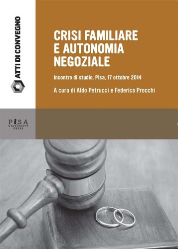 Crisi familiare e autonomia negoziale - Incontro di Studio. Pisa, 17 Ottobre 2014