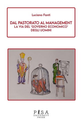 Dal Pastorato al Management - La via del &apos;governo economico&apos; degli uomini