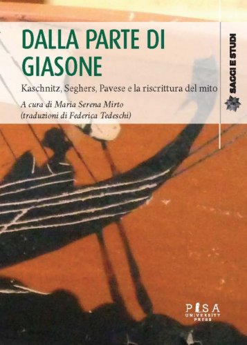 Dalla parte di Giasone - Kaschnitz, Seghers, Pavese, e la riscrittura del mito