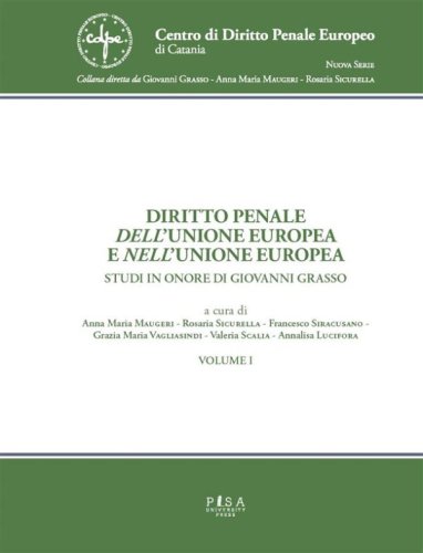 Diritto penale dell&apos;Unione Europea e nell&apos;Unione Europea - Opera in due tomi - Studi in onore di Giovanni Grasso