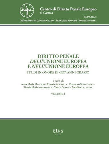 Diritto penale dell'Unione Europea e nell'Unione Europea - Opera in due tomi - Studi in onore di Giovanni Grasso