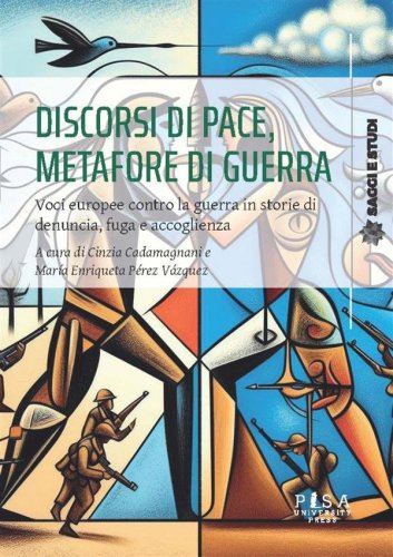 Discorsi di pace, metafore di guerra - Voci europee contro la guerra in storie di denuncia, fuga e accoglienza