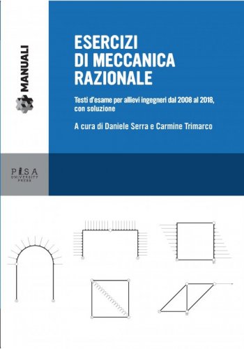 Esercizi di Meccanica Razionale - Testi d'esame per allievi ingegneri dal 2008 al 2018, con soluzione