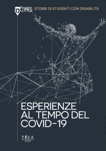 Esperienze al tempo del covid 19 - Progetti di Vita. Storie di studenti con disabilit&agrave;