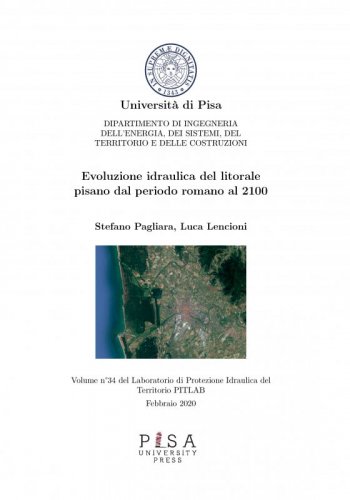 Evoluzione idraulica del litorale pisano dal periodo romano al 2100 - Volume 34 del laboratorio di Protezione Idraulica del territorio PITLAB  febbraio 2020
