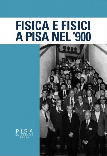 Fisica e Fisici a Pisa  nel '900