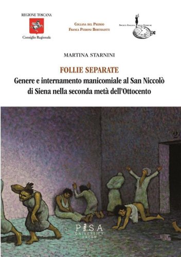 Follie separate - Genere e internamento manicomiale al San Niccolò di Siena nella seconda metà dell’Ottocento