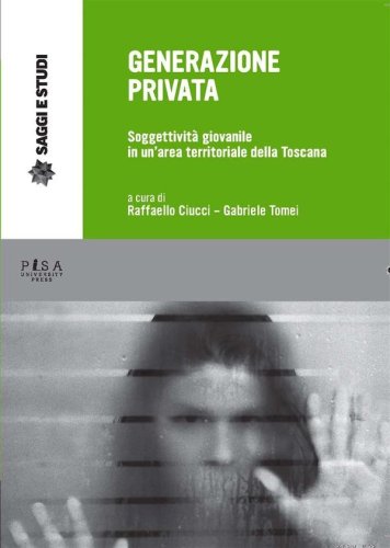 Generazione Privata - Soggettività giovanile in un&apos;area territoriale della Toscana