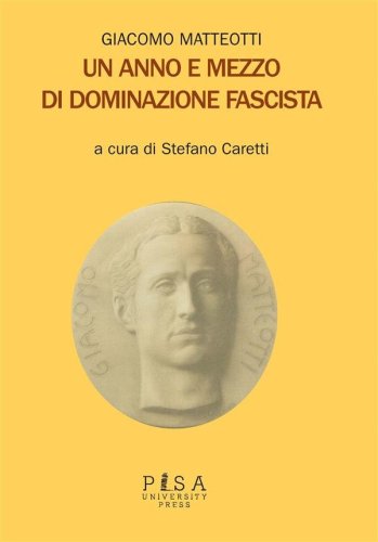 Giacomo Matteotti - Un anno e mezzo di dominazione fascista