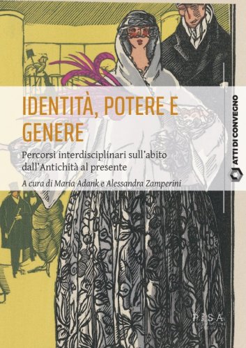 Identit&agrave;, potere e genere - Percorsi interdisciplinari sull&rsquo;abito dall&rsquo;antichit&agrave; al presente